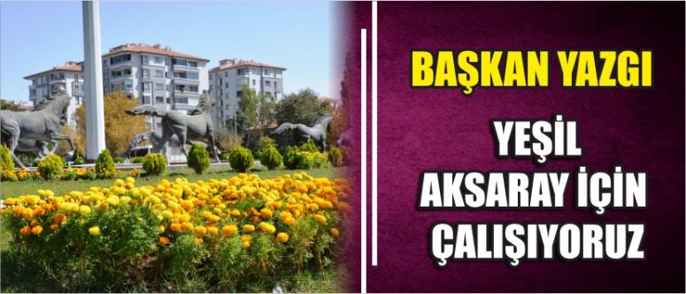  ‘‘Yeşil Aksaray İçin Çalışıyoruz’’