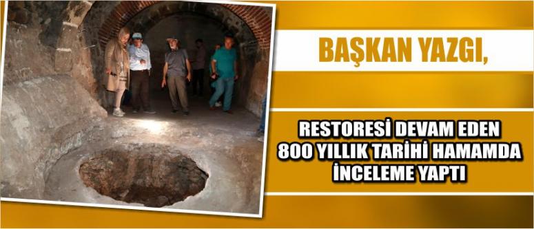 Başkan Yazgı, Restoresi Devam Eden 800 Yıllık Tarihi Hamamda İnceleme Yaptı
