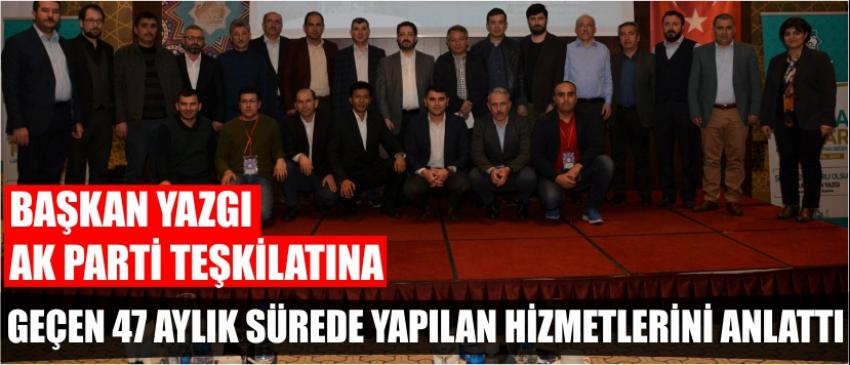 ​ Başkan Yazgı Ak Parti Teşkilatına Geçen 47 Aylık Sürede Yapılan Hizmetlerini Anlattı