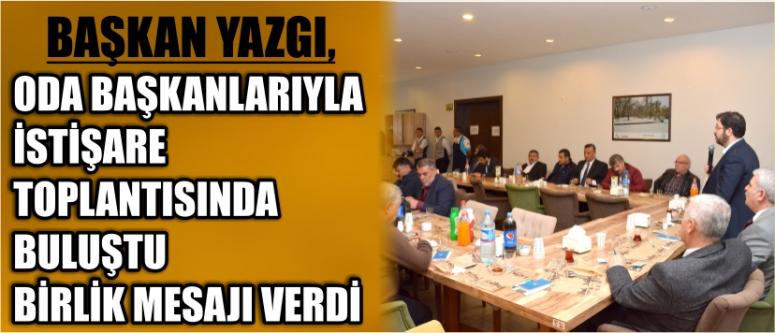 Başkan Yazgı, Oda Başkanlarıyla İstişare Toplantısında Buluştu Birlik Mesajı Verdi