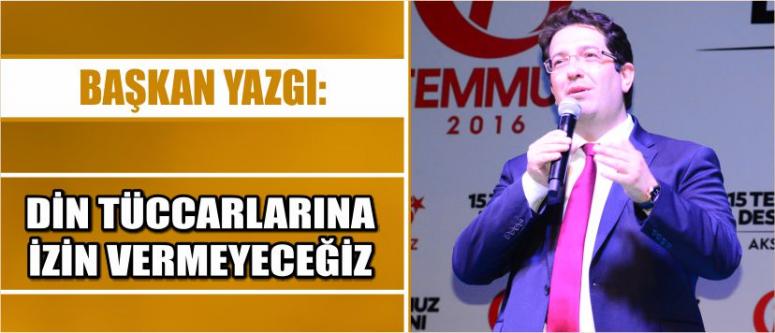 Yazgı: Din Tüccarlarına İzin Vermeyeceğiz