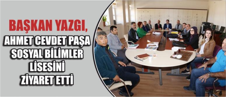 Başkan Yazgı, Ahmet Cevdet Paşa Sosyal Bilimler Lisesini Ziyaret Etti