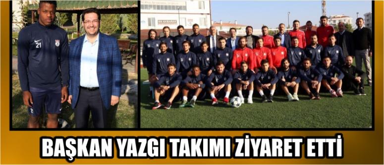  Başkan Yazgı Takımı Ziyaret Etti