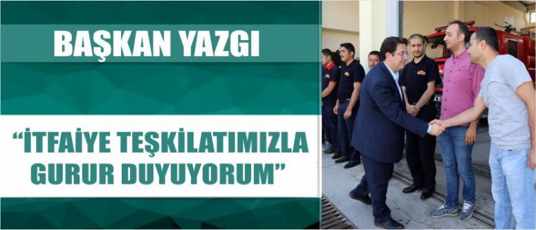Başkan Yazgı “İtfaiye Teşkilatımızla Gurur Duyuyorum”
