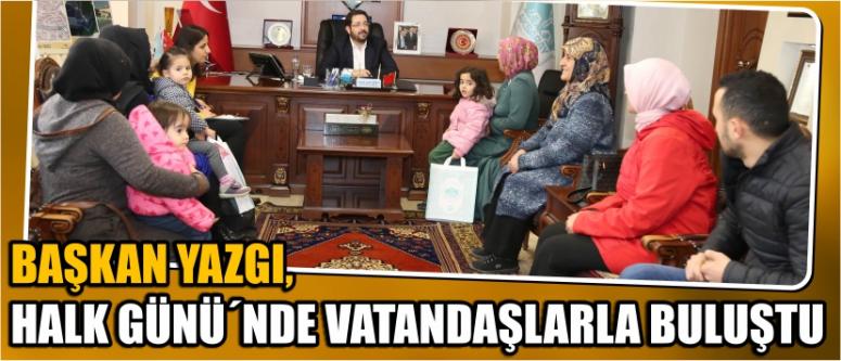 Başkan Yazgı, Halk Günü´Nde Vatandaşlarla Buluştu