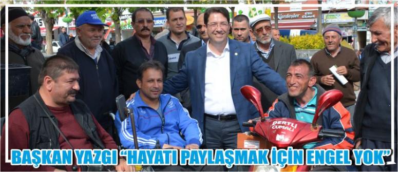 Başkan Yazgı “Hayatı Paylaşmak İçin Engel Yok”