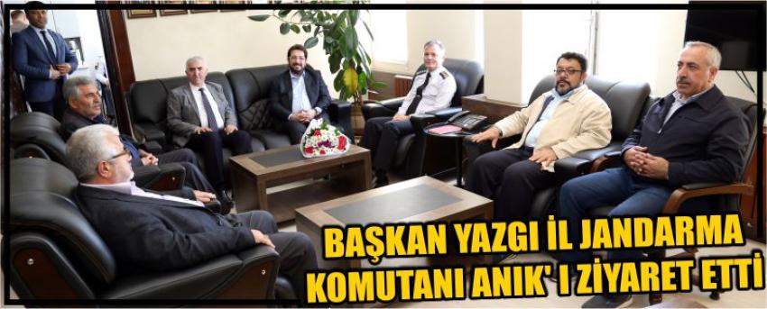 Başkan Yazgı İl Jandarma Komutanı Anık’ I Ziyaret Etti