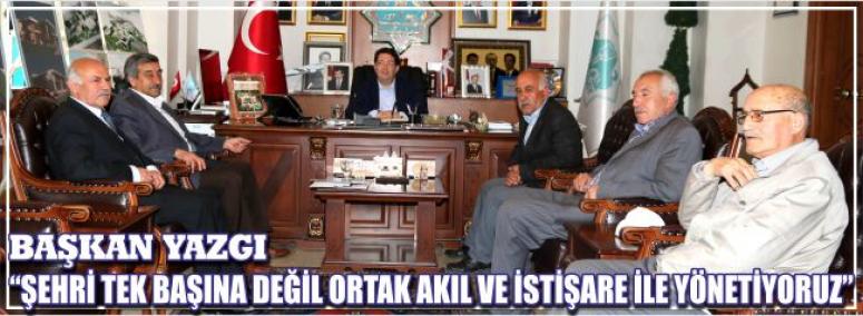 Başkan Yazgı Şehri Tek Başına Değil Ortak Akıl Ve İstişare İle Yönetiyoruz