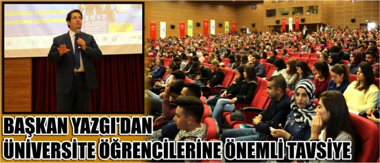 Başkan Yazgı’dan Üniversite Öğrencilerine Önemli Tavsiye