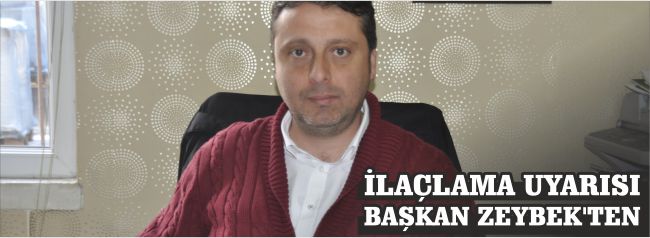 Başkan Zeybek’ten İlaçlama Uyarısı