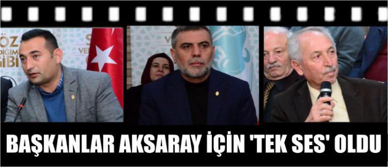 Başkanlar Aksaray İçin ‘Tek Ses’ Oldu