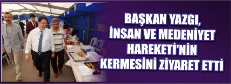 Başkan Yazgı, İnsan Ve Medeniyet Hareketi’nin Kermesini Ziyaret Etti 