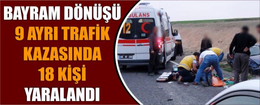 Bayram Dönüşü 9 Ayrı Trafik Kazasında 18 Kişi Yaralandı
