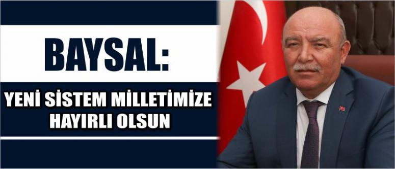Baysal: Yeni Sistem Milletimize Hayırlı Olsun