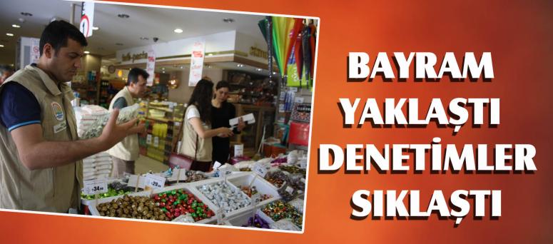  Bayram Yaklaştı Denetimler Sıklaştı