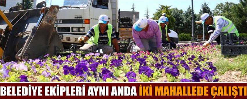 Belediye Ekipleri Aynı Anda İki Mahallede Çalıştı