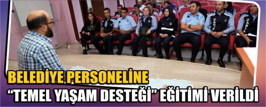 Belediye Personeline “Temel Yaşam Desteği” Eğitimi Verildi