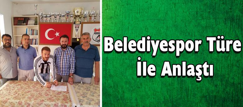 Belediyespor Türe İle Anlaştı