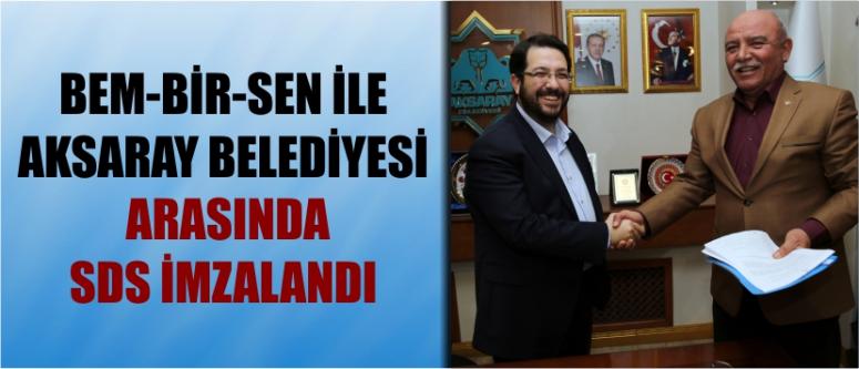 Bem-Bir-Sen İle Aksaray Belediyesi Arasında Sds İmzalandı