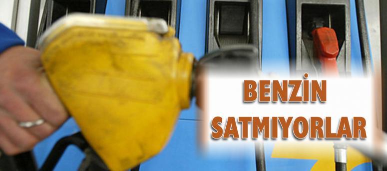 Benzin Satmıyorlar