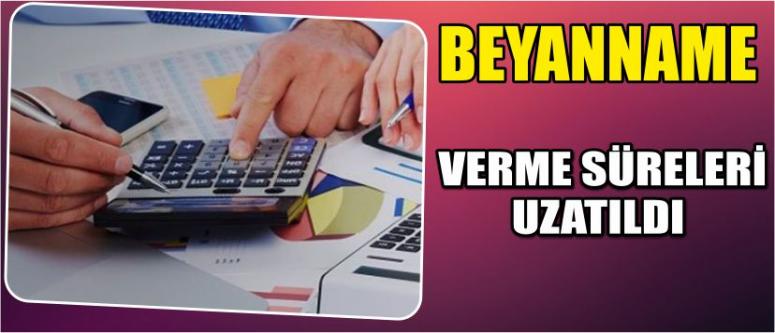 Beyanname Verme Süreleri Uzatıldı