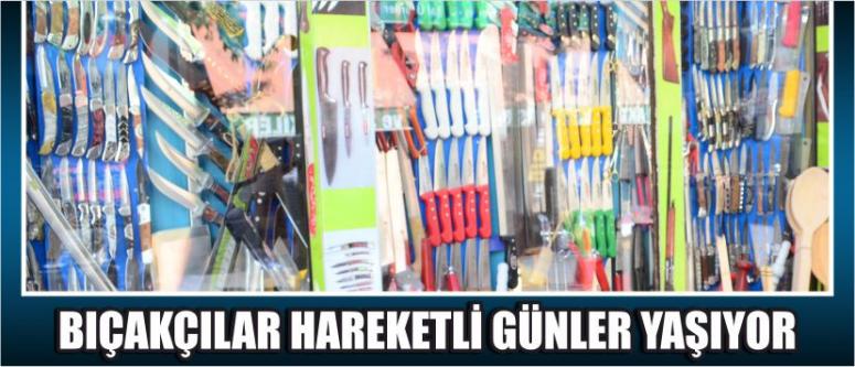 Bıçakçılar Hareketli Günler Yaşıyor