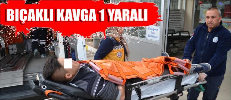  Bıçaklı Kavga: 1 Yaralı