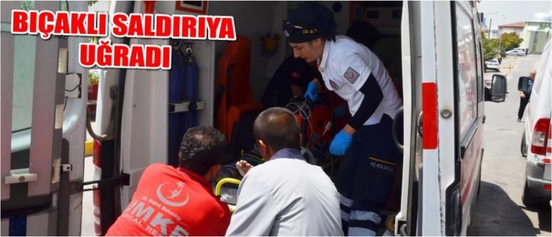 Bıçaklı Saldırıya Uğradı