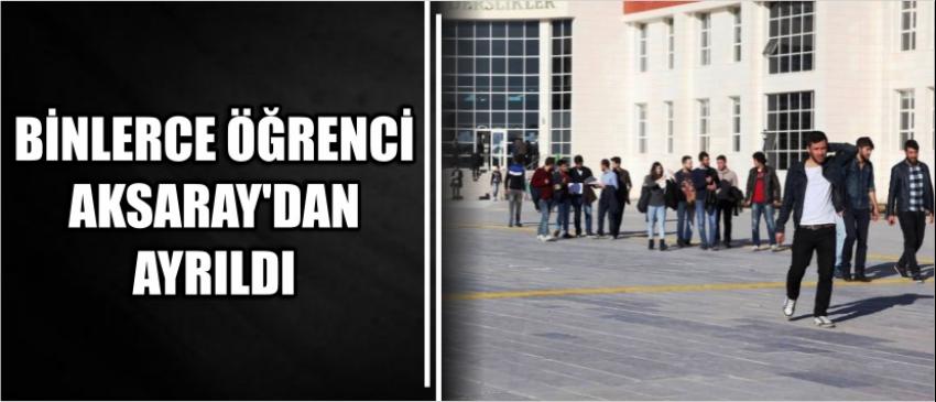 Binlerce Öğrenci Aksaray’dan Ayrıldı