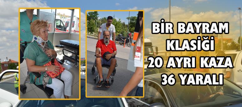 BİR BAYRAM KLASİĞİ 20 AYRI KAZA 36 YARALI