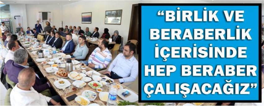 “Birlik Ve Beraberlik İçerisinde Hep Beraber Çalışacağız”
