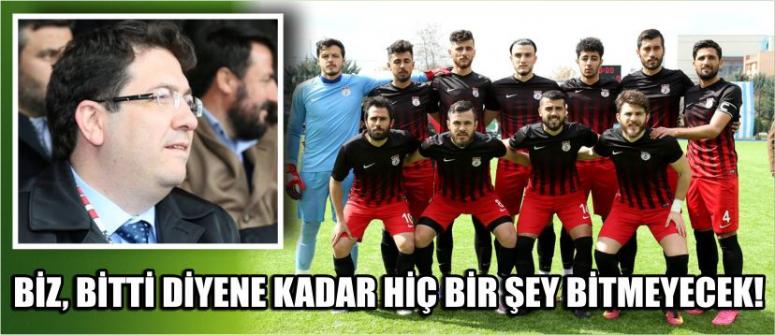 “Biz, Bitti Diyene Kadar Hiç Bir Şey Bitmeyecek!”