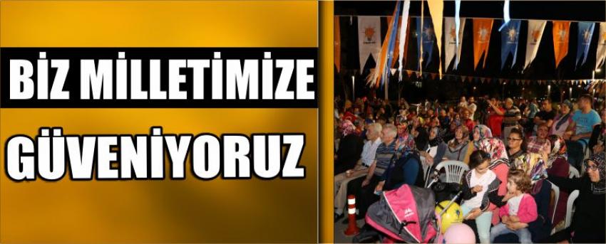 “Biz Milletimize Güveniyoruz”