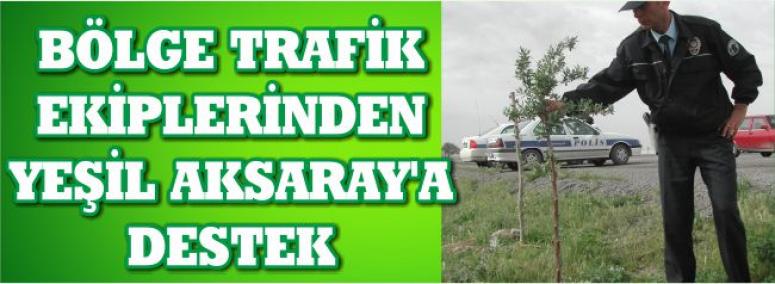 Bölge Trafik Ekiplerinden Yeşil Aksaray’a Destek