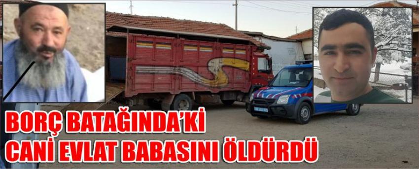 Borç Batağında Ki Cani Evlat Babasını Öldürdü