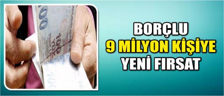  Borçlu 9 Milyon Kişiye Yeni Fırsat