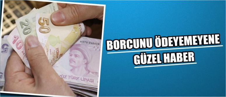 Borcunu Ödeyemeyene Güzel Haber