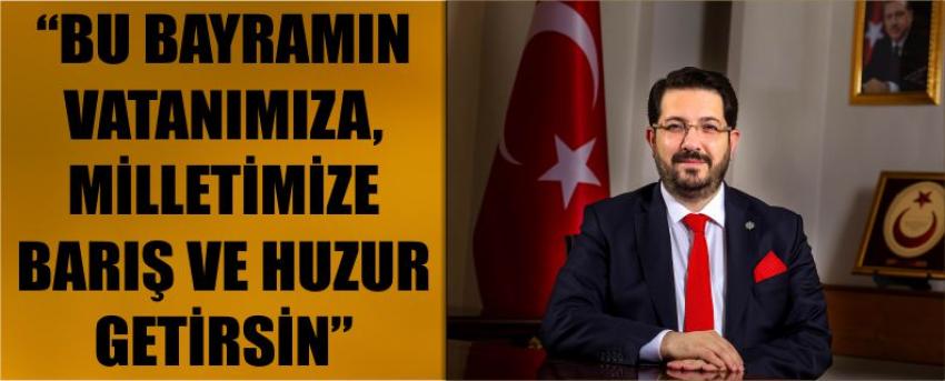 “Bu Bayramın Vatanımıza, Milletimize Barış Ve Huzur Getirsin”