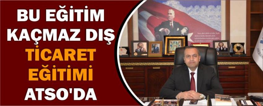 Bu Eğitim Kaçmaz Dış Ticaret Eğitimi Atso’da