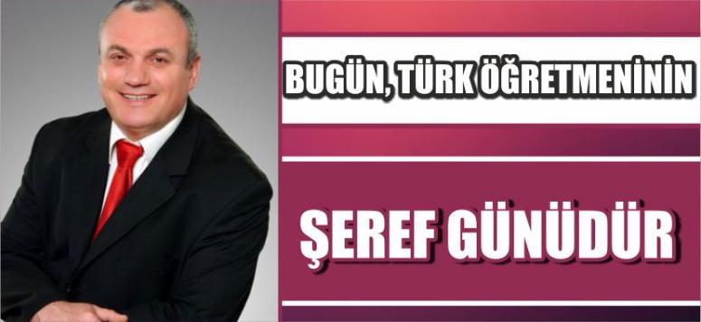 Bugün, Türk Öğretmeninin Şeref Günüdür