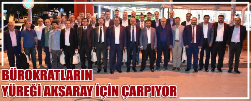 Bürokratların Yüreği Aksaray İçin Çarpıyor