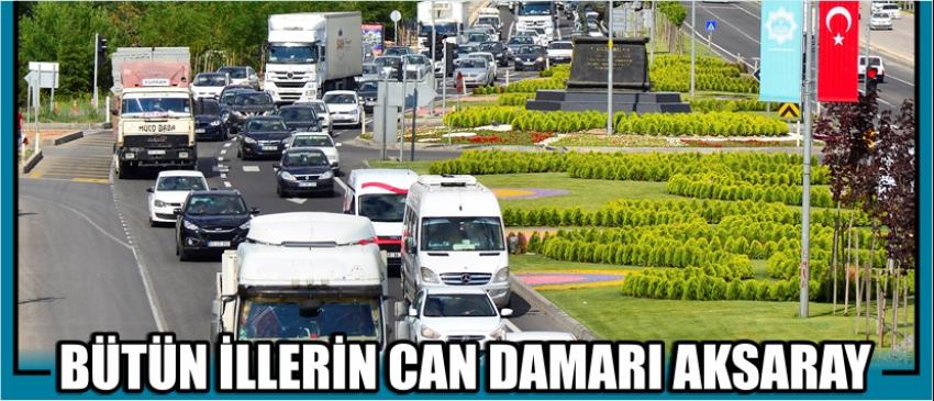 Bütün İllerin Can Damarı Aksaray
