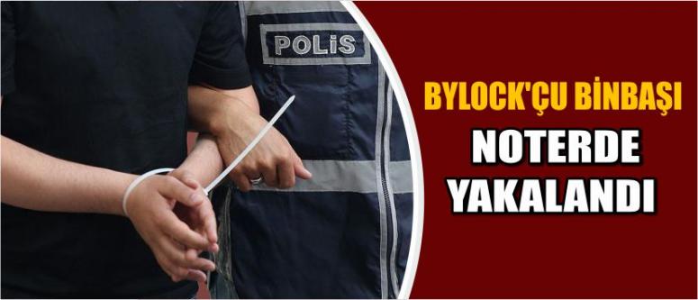 Bylock'çu Binbaşı Noterde Yakalandı