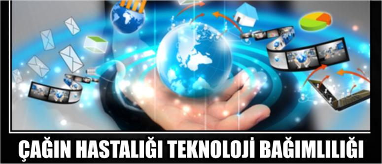 Çağın Hastalığı Teknoloji Bağımlılığı