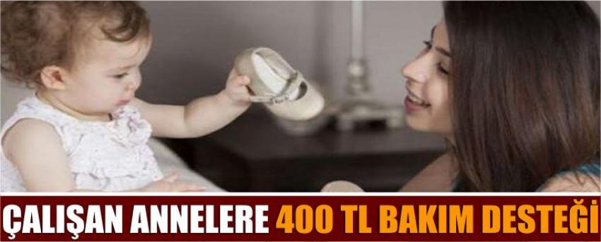 Çalışan Annelere 400 Tl Bakım Desteği
