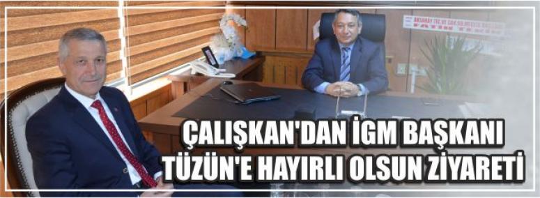 Çalışkan’dan İgm Başkanı Tüzün’e Hayırlı Olsun Ziyareti