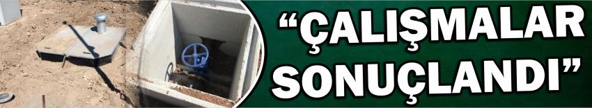  “Çalışmalar Sonuçlandı”
