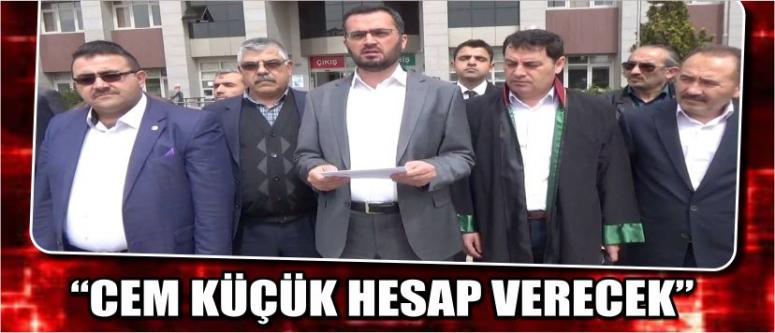 “Cem Küçük Hesap Verecek”