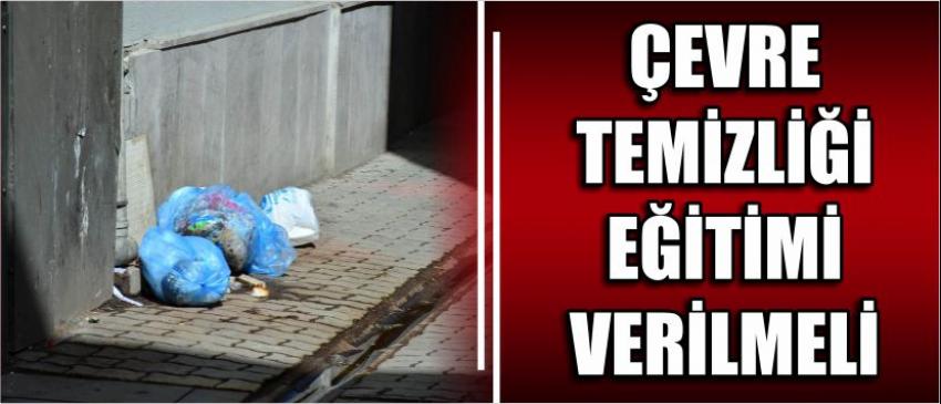 Çevre Temizliği Eğitimi Verilmeli