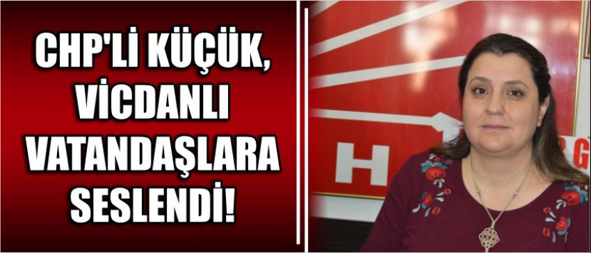 Chp’li Küçük, Vicdanlı Vatandaşlara Seslendi!